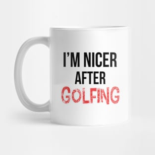 I'm nicer after golfing Mug